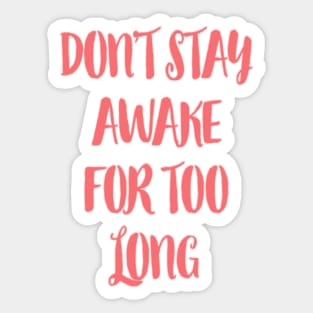 Don't stay awake for too long. Sticker